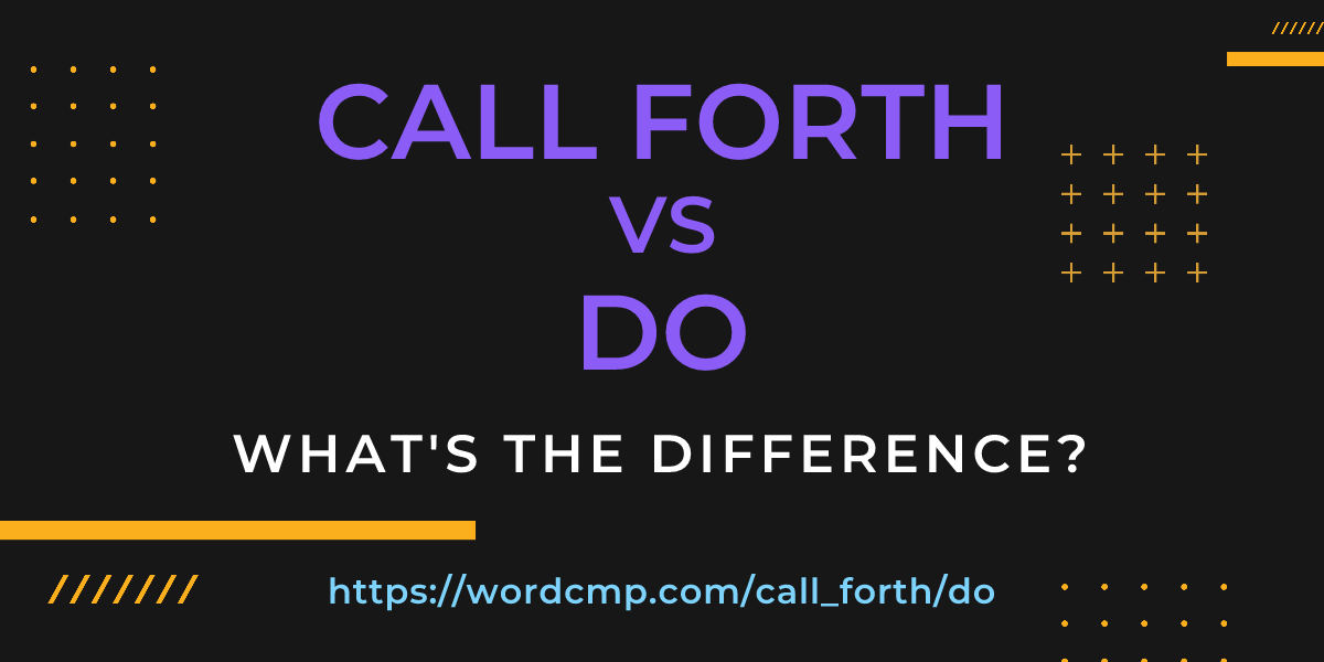 Difference between call forth and do