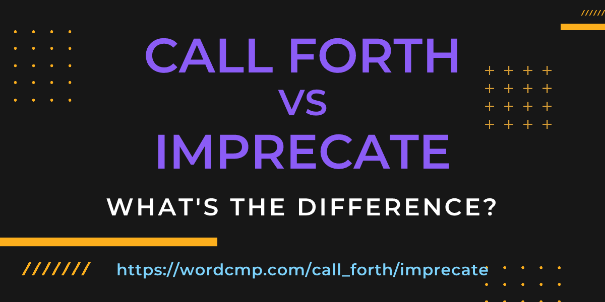 Difference between call forth and imprecate