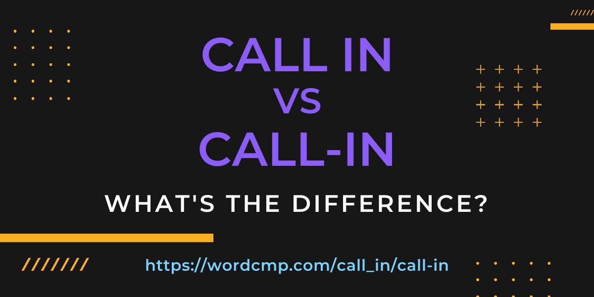 Difference between call in and call-in