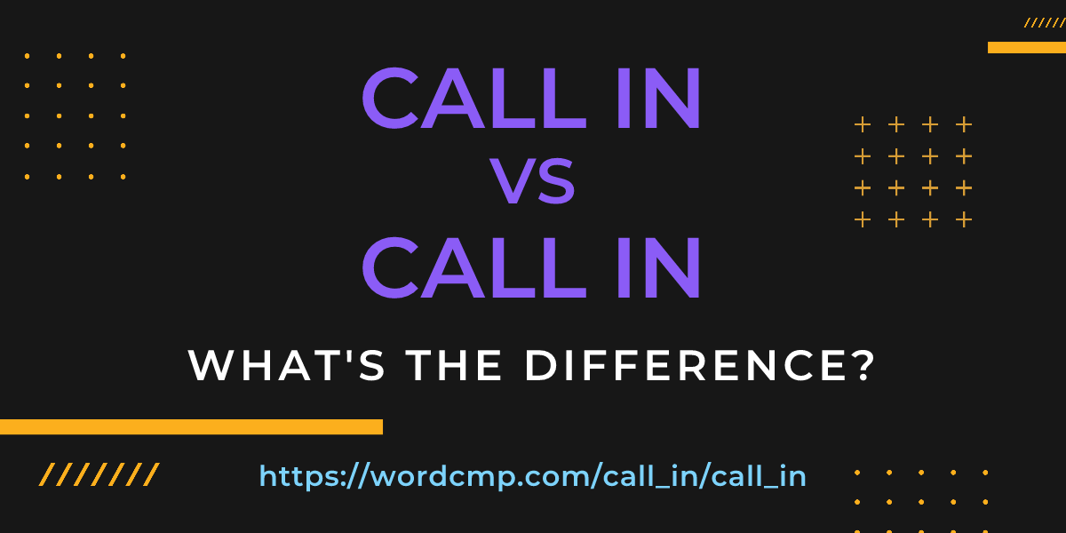 Difference between call in and call in