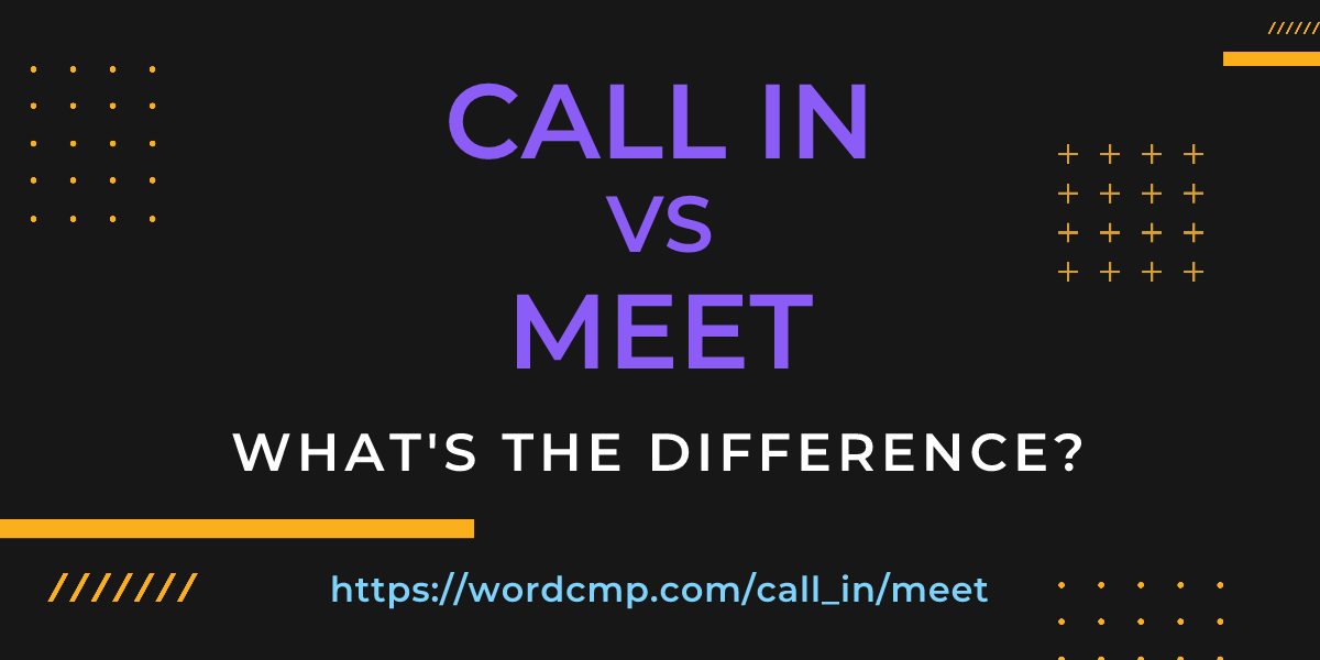Difference between call in and meet