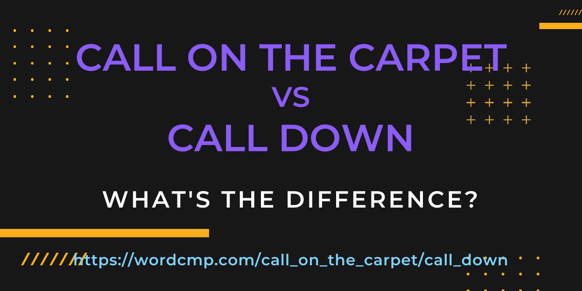 Difference between call on the carpet and call down
