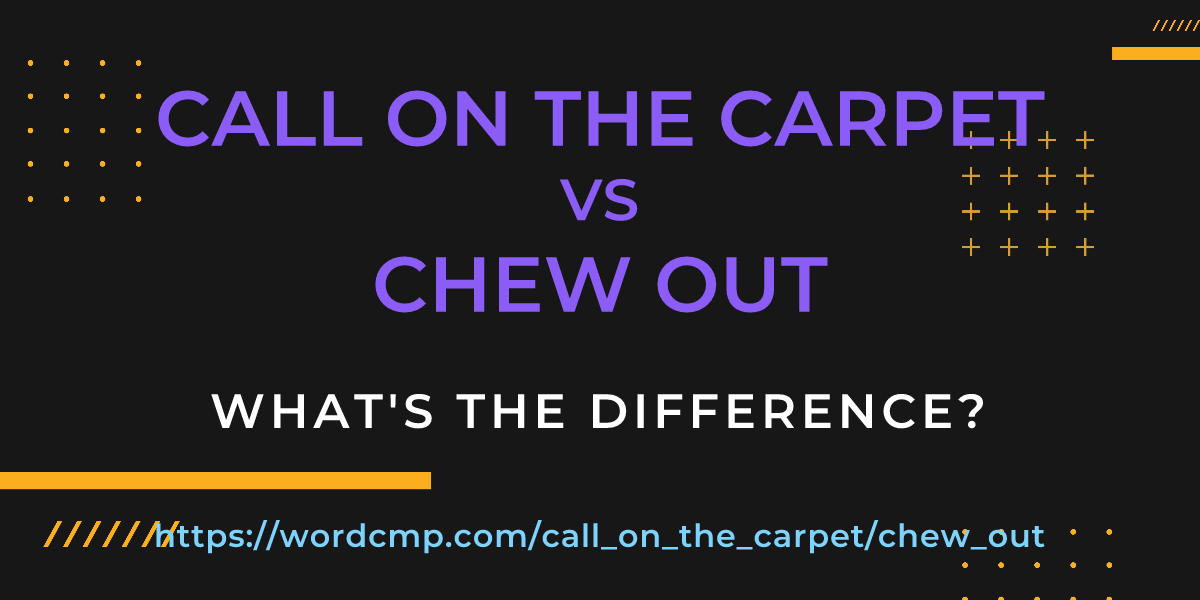 Difference between call on the carpet and chew out