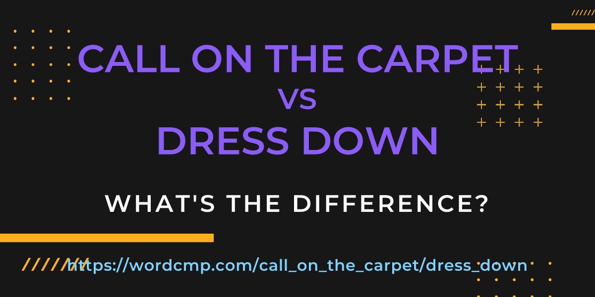Difference between call on the carpet and dress down