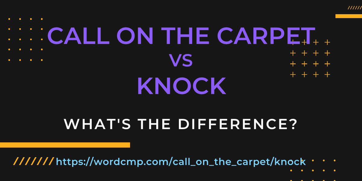 Difference between call on the carpet and knock