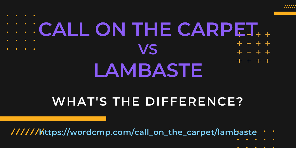 Difference between call on the carpet and lambaste