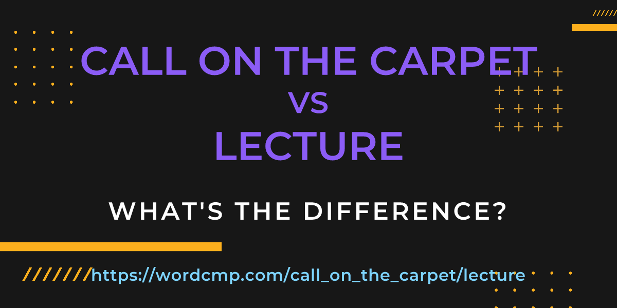 Difference between call on the carpet and lecture