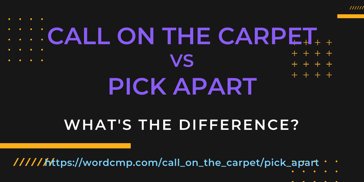Difference between call on the carpet and pick apart