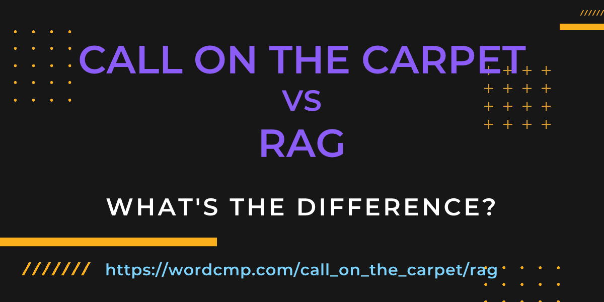 Difference between call on the carpet and rag