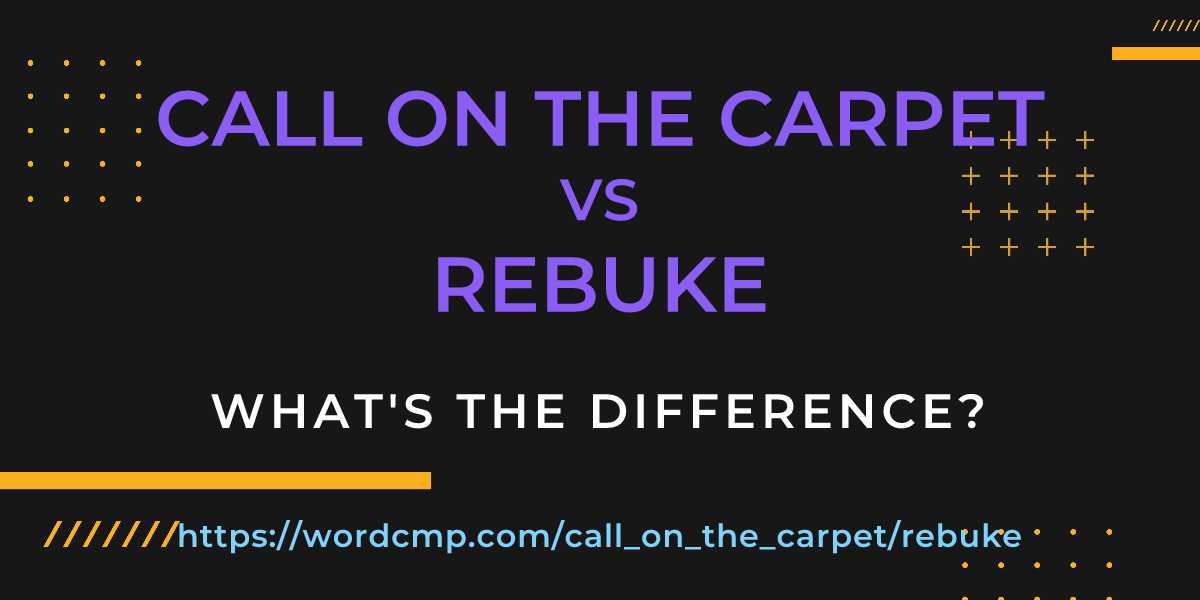 Difference between call on the carpet and rebuke