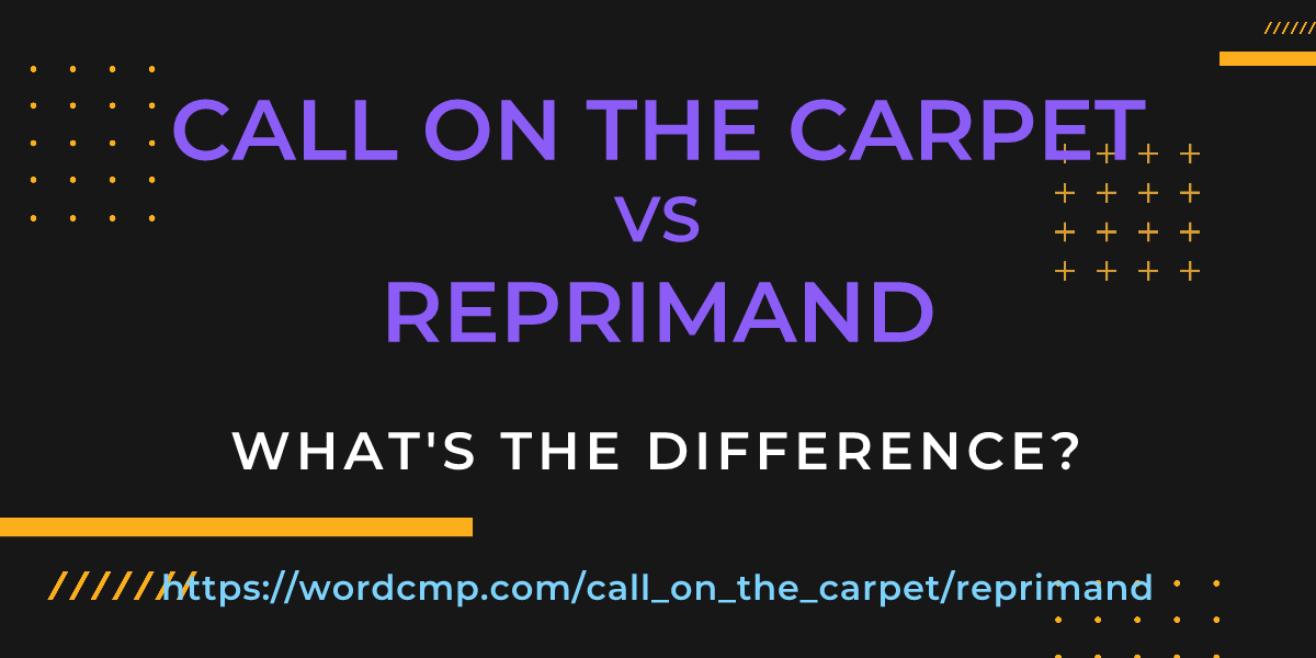 Difference between call on the carpet and reprimand