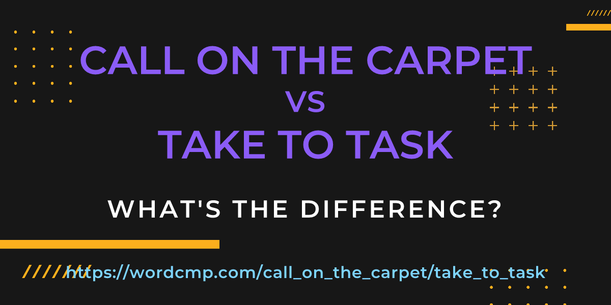 Difference between call on the carpet and take to task