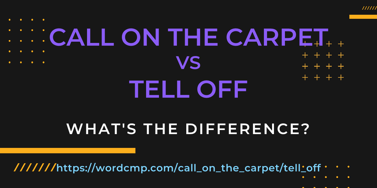 Difference between call on the carpet and tell off