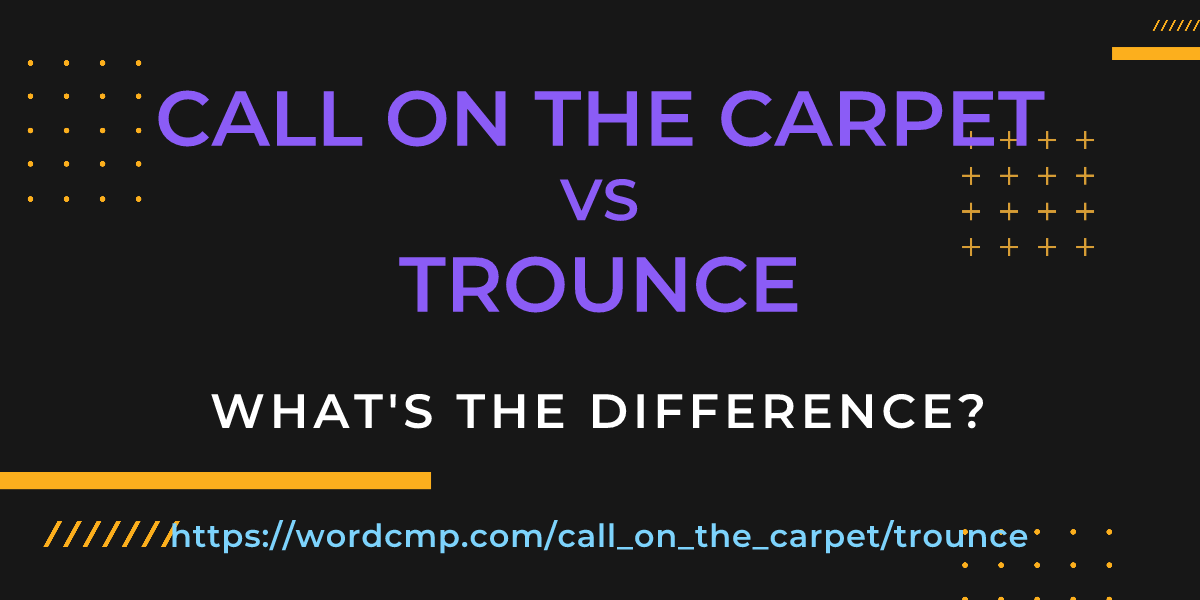 Difference between call on the carpet and trounce