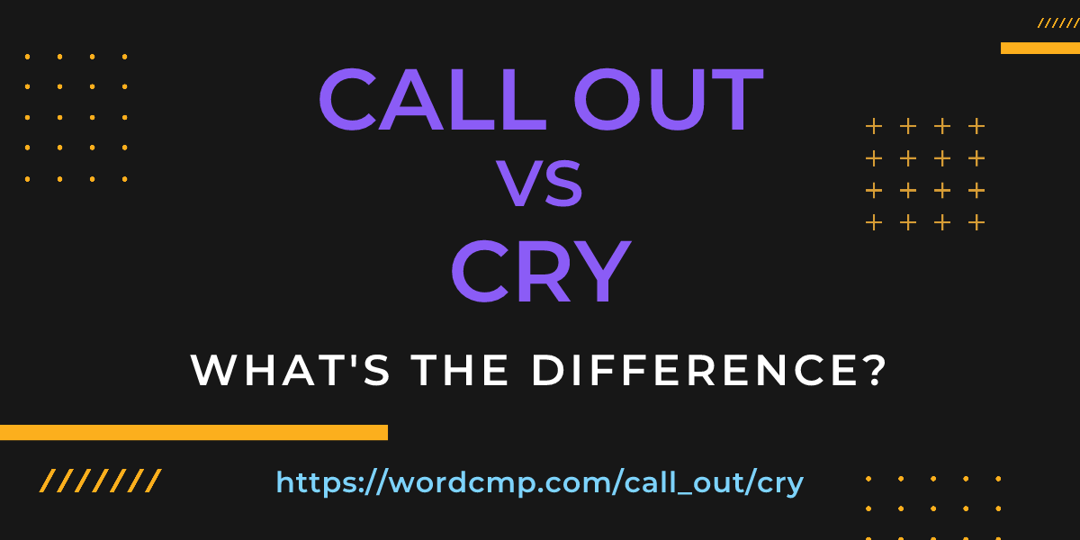 Difference between call out and cry