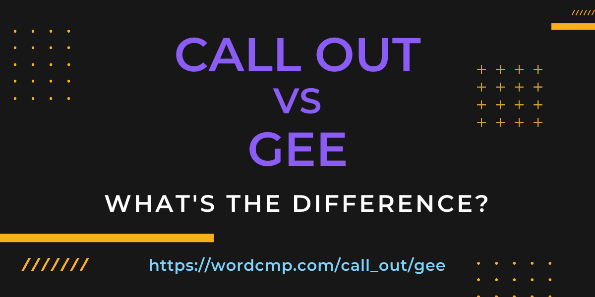 Difference between call out and gee