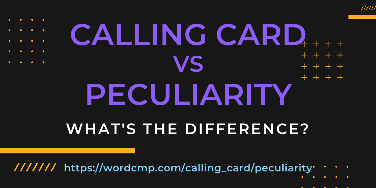 Difference between calling card and peculiarity
