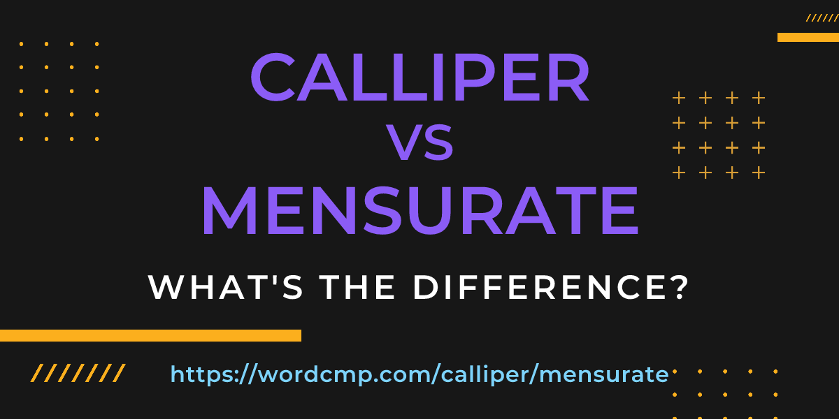 Difference between calliper and mensurate