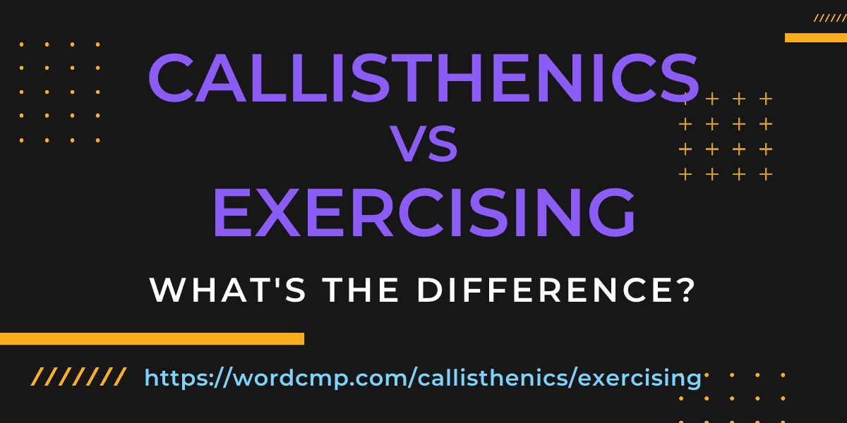 Difference between callisthenics and exercising