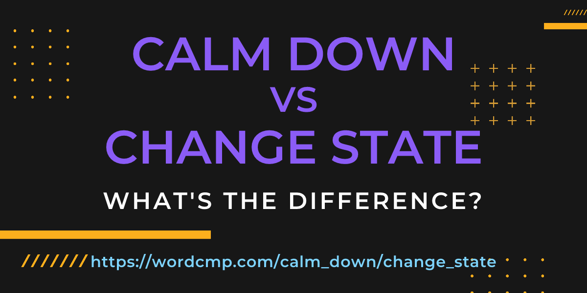 Difference between calm down and change state