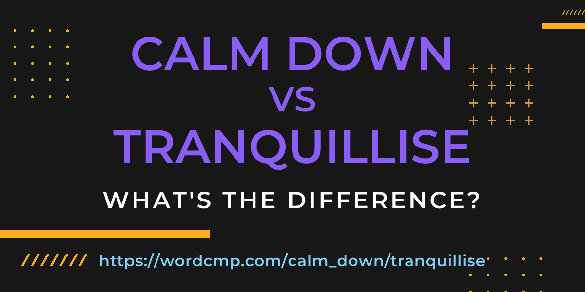 Difference between calm down and tranquillise