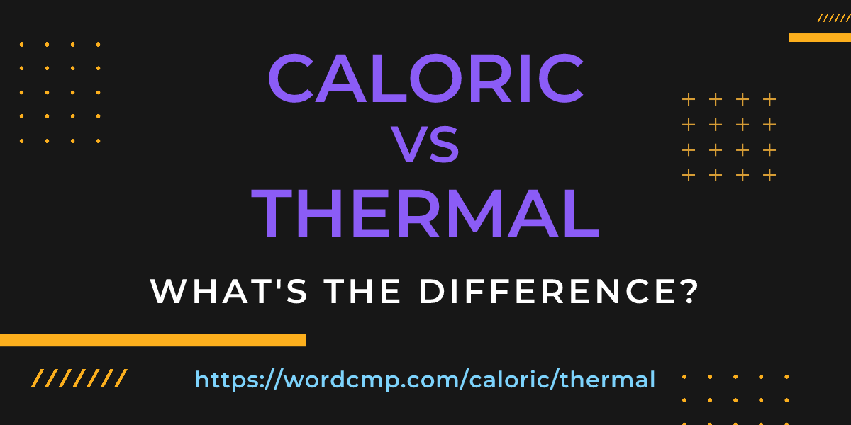 Difference between caloric and thermal