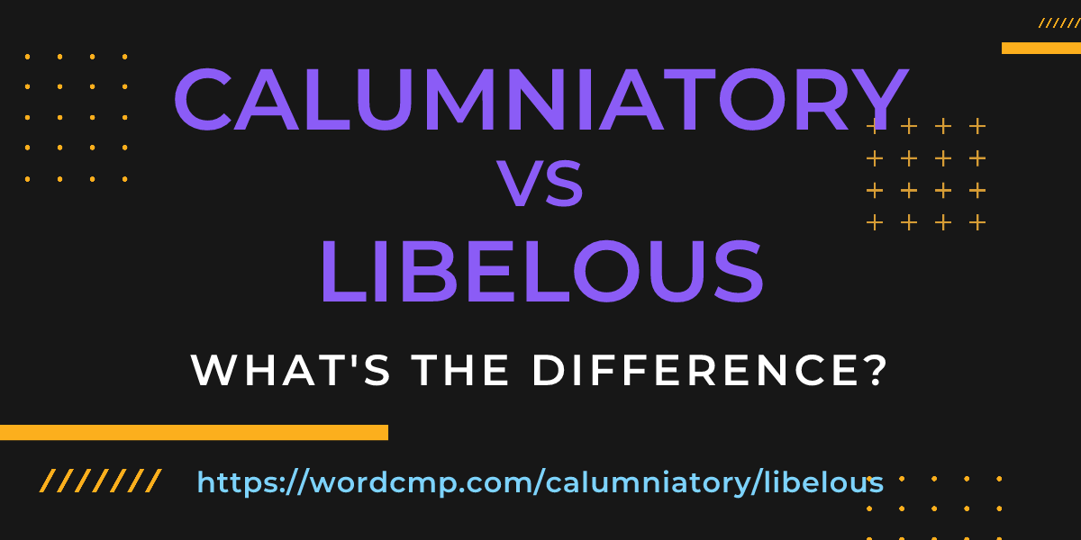 Difference between calumniatory and libelous