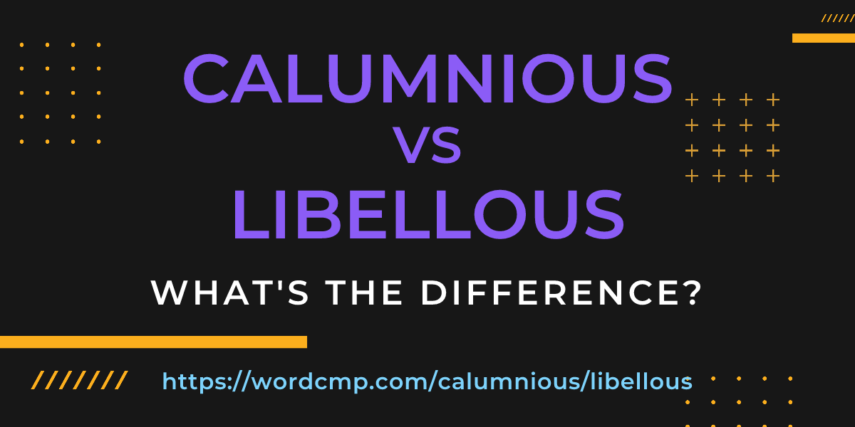 Difference between calumnious and libellous