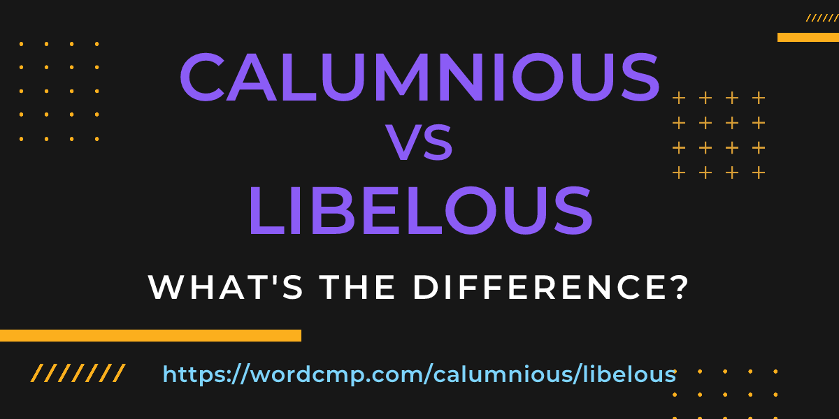 Difference between calumnious and libelous