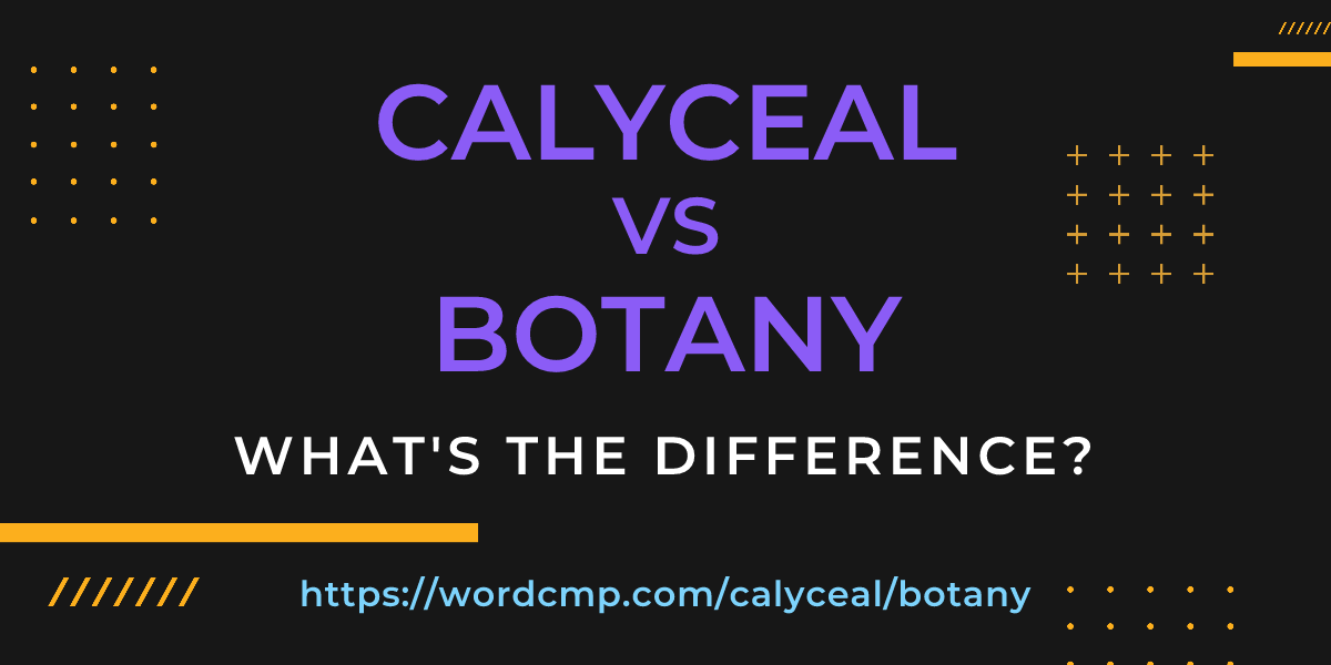 Difference between calyceal and botany