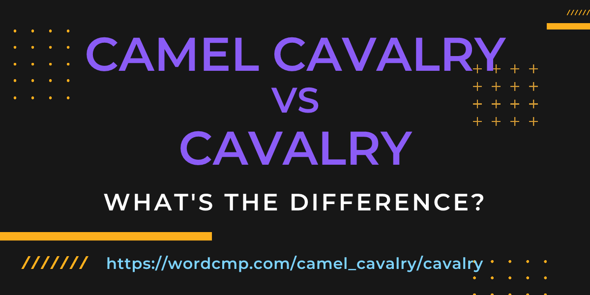 Difference between camel cavalry and cavalry