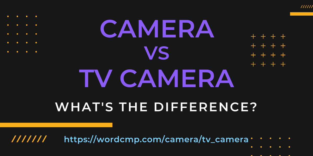Difference between camera and tv camera