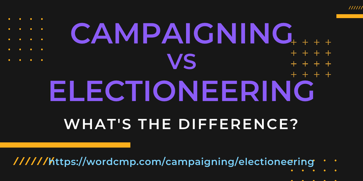 Difference between campaigning and electioneering