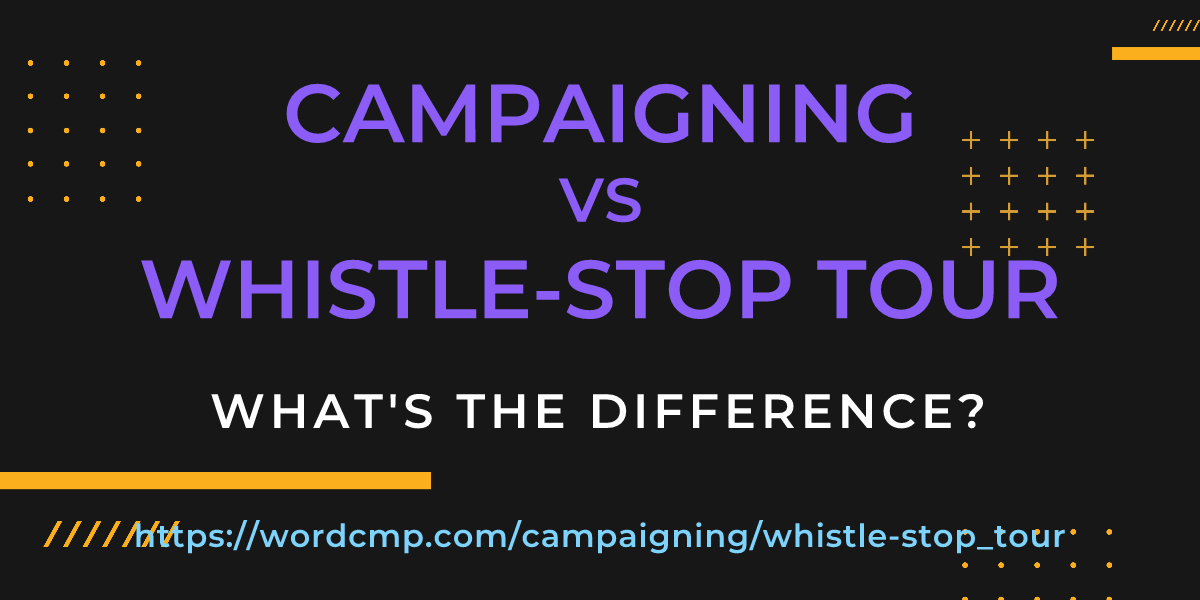 Difference between campaigning and whistle-stop tour