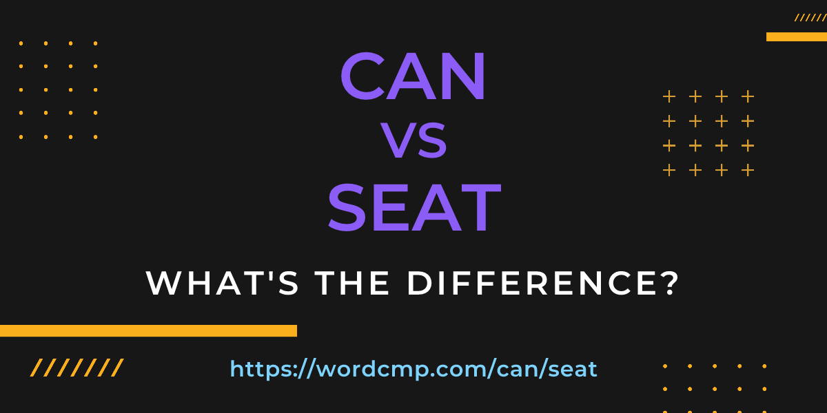 Difference between can and seat