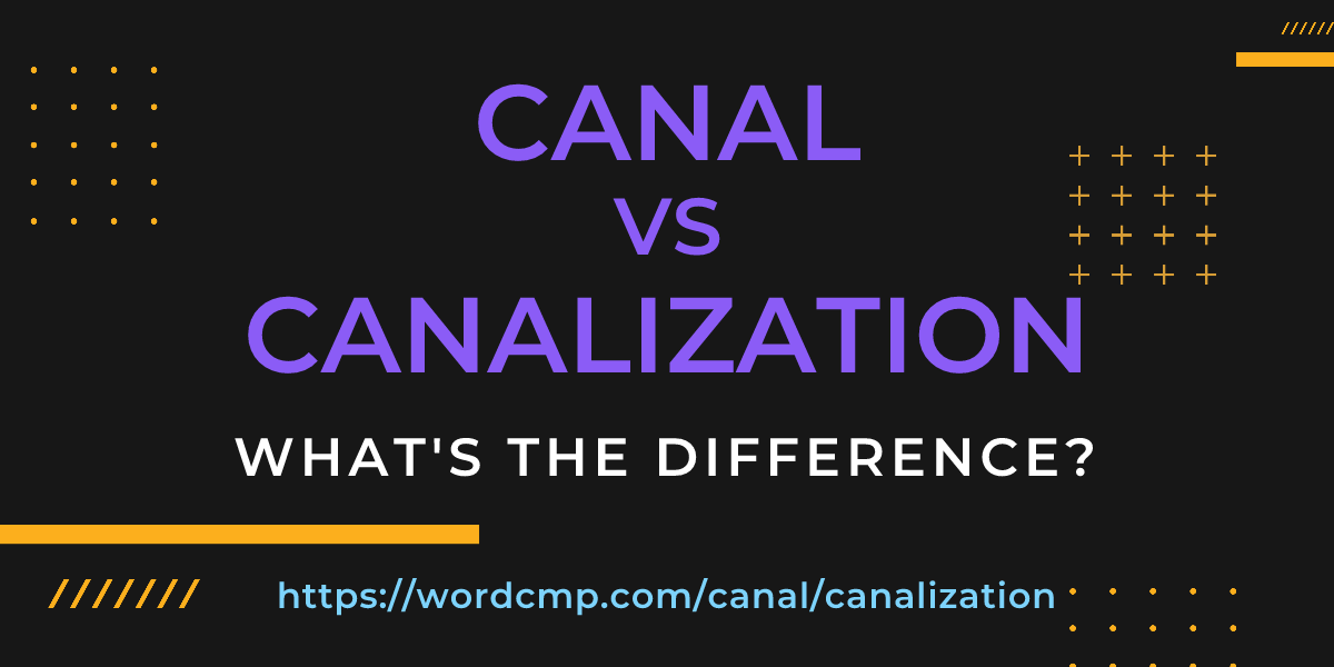 Difference between canal and canalization