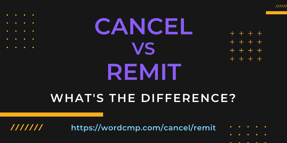 Difference between cancel and remit