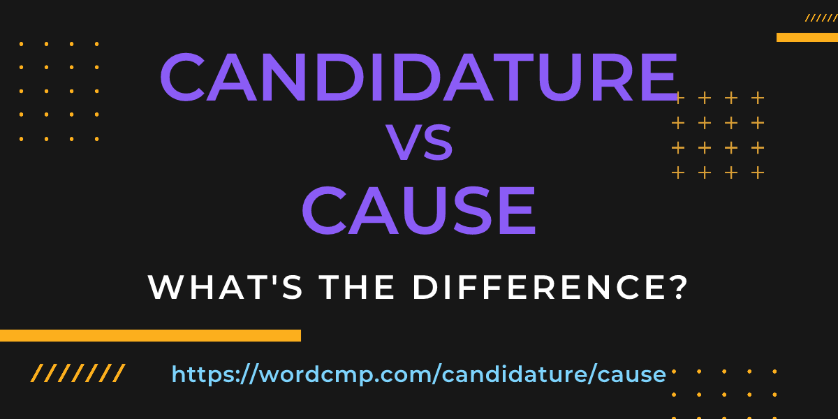 Difference between candidature and cause