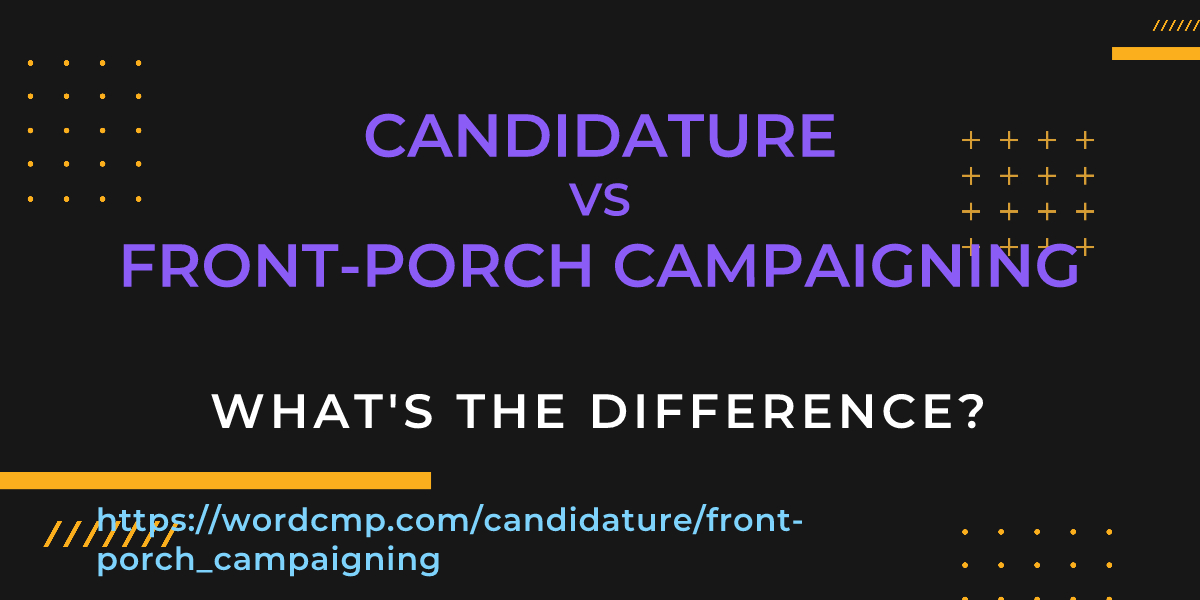 Difference between candidature and front-porch campaigning