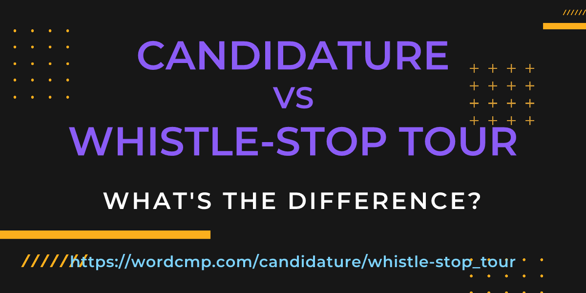 Difference between candidature and whistle-stop tour