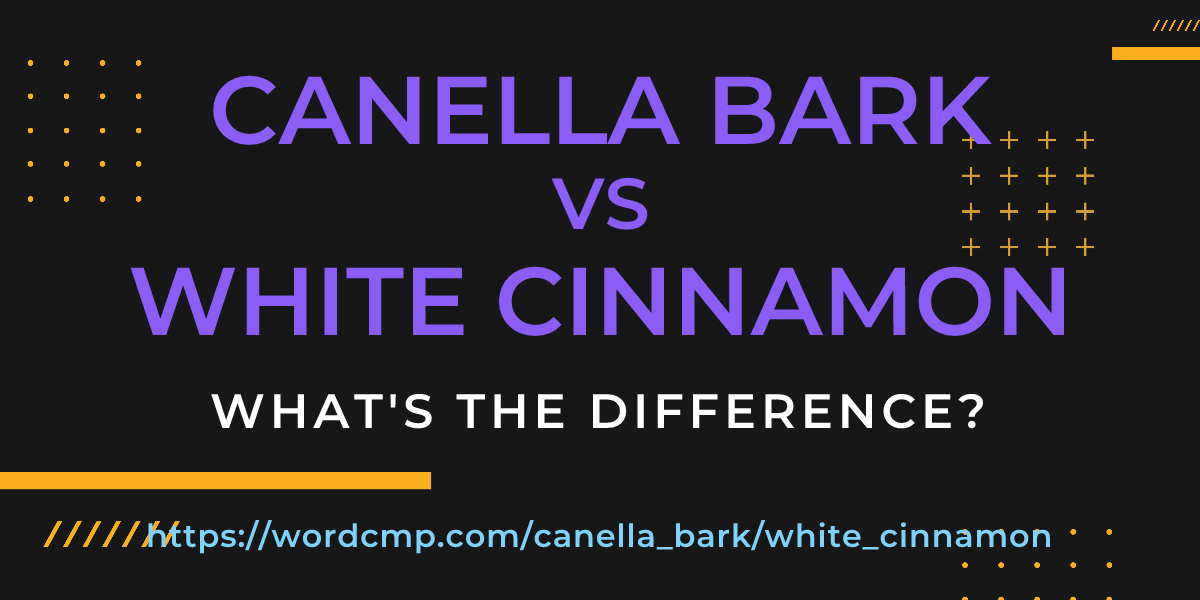 Difference between canella bark and white cinnamon