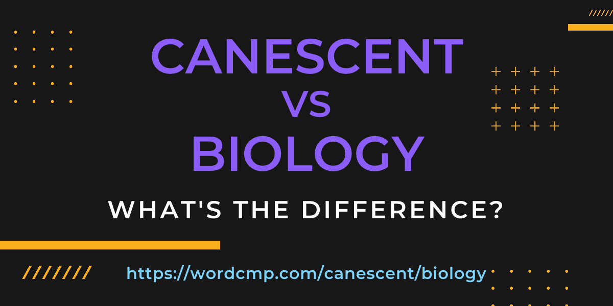 Difference between canescent and biology