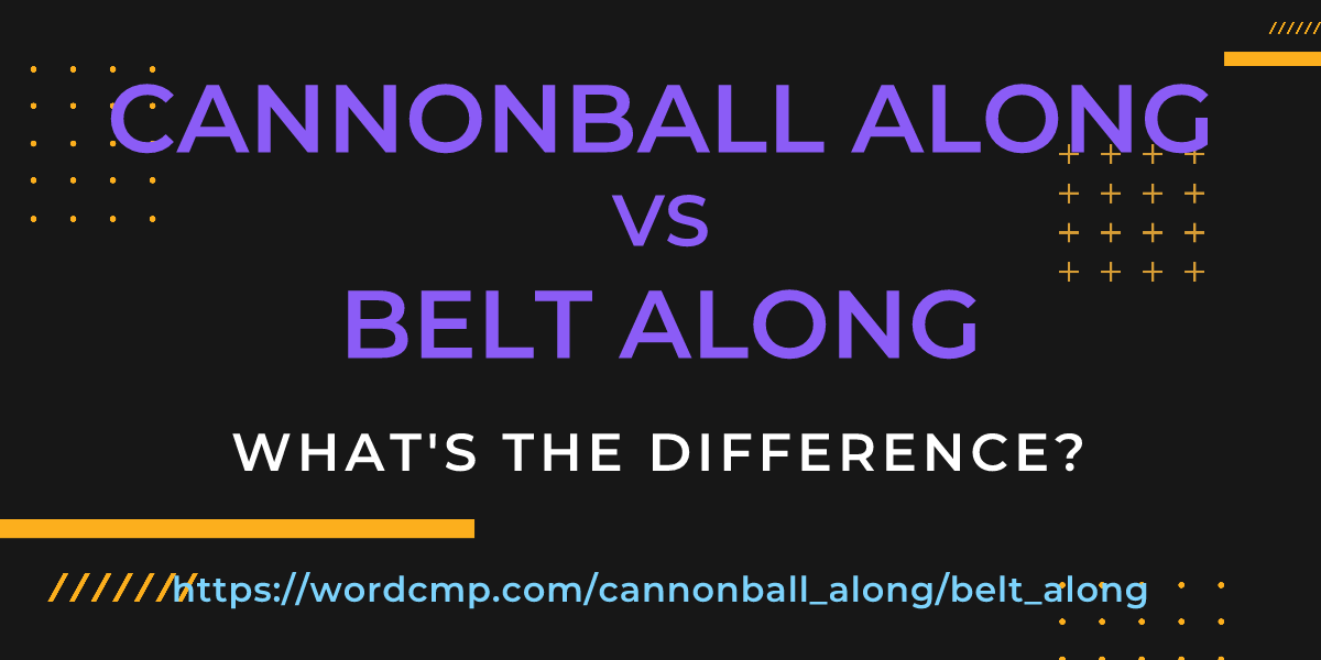Difference between cannonball along and belt along