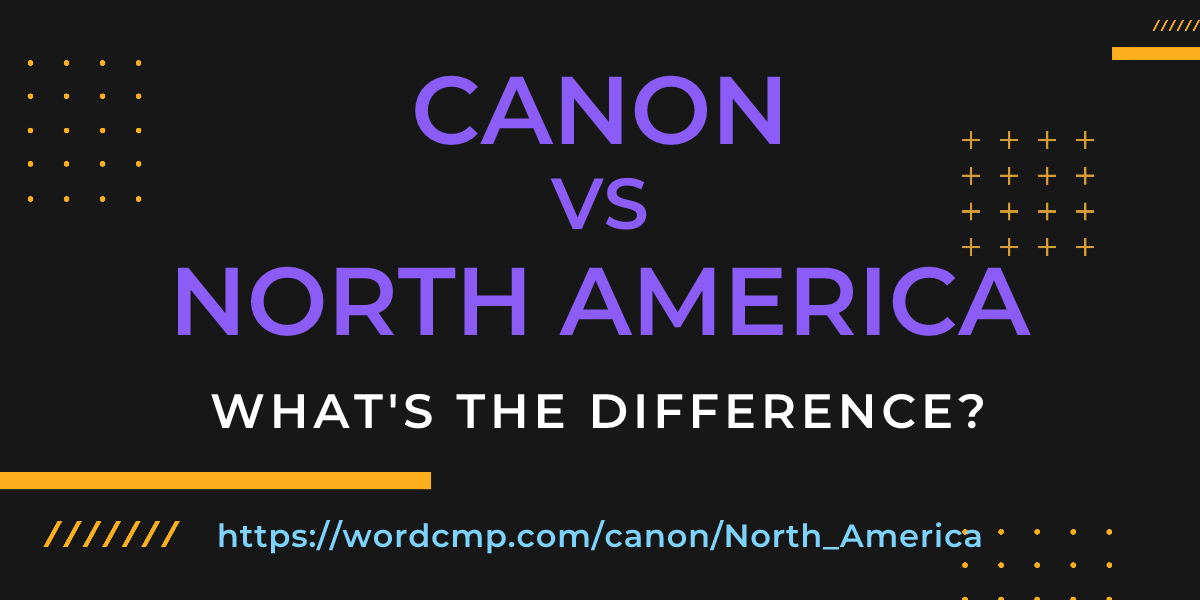 Difference between canon and North America