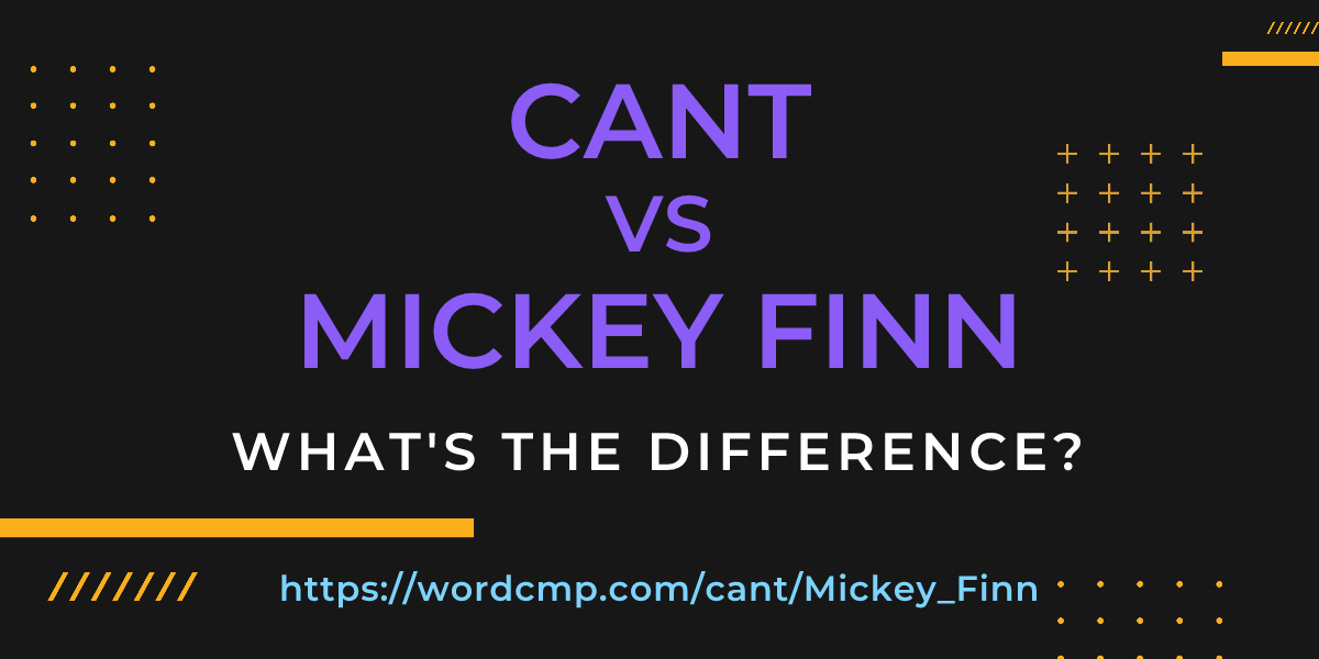 Difference between cant and Mickey Finn