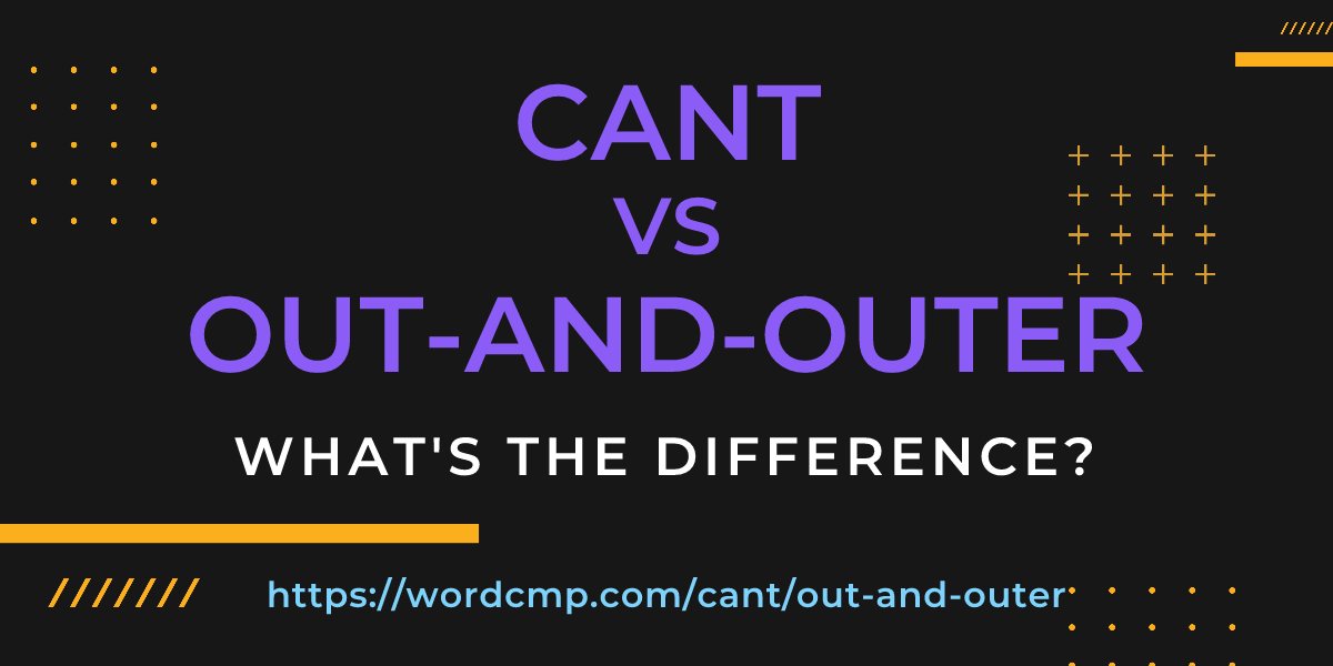 Difference between cant and out-and-outer