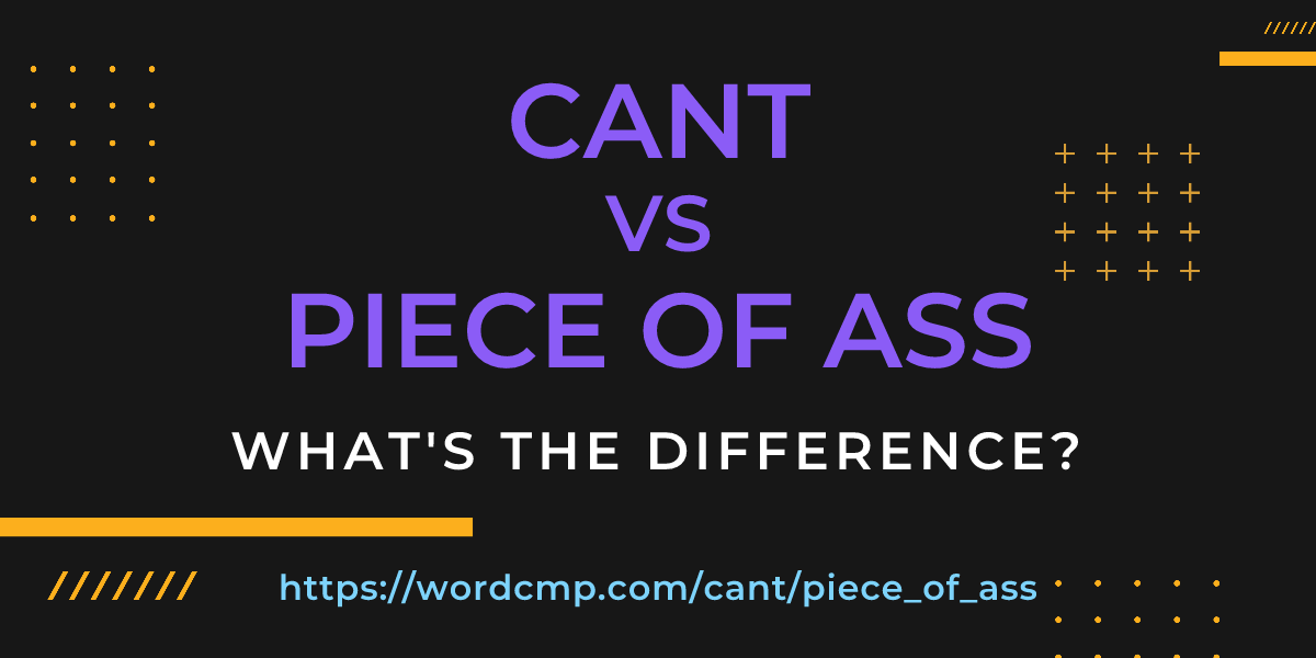 Difference between cant and piece of ass