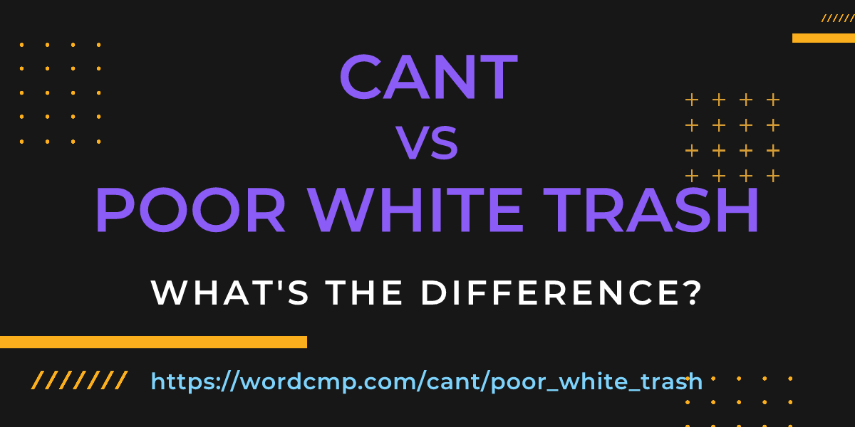 Difference between cant and poor white trash