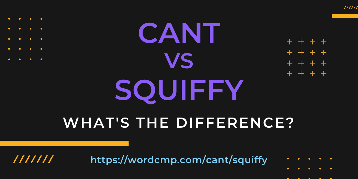 Difference between cant and squiffy