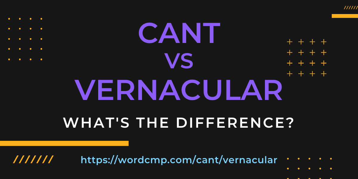 Difference between cant and vernacular